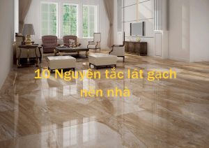 Nguyên tắc lắp đặt nền nhà đảm bảo công trình có độ bền đẹp lâu dài.