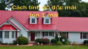 Độ dốc mái tôn đóng vai trò quan trọng đối với ngôi nhà.