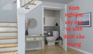 Chia sẻ kinh nghiệm xây nhà vệ sinh dưới cầu thang của chuyên gia phong thủy.
