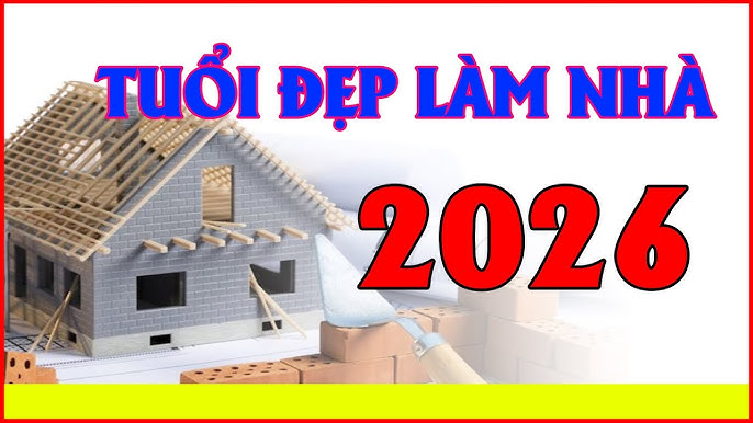 tuổi làm nhà năm 2026